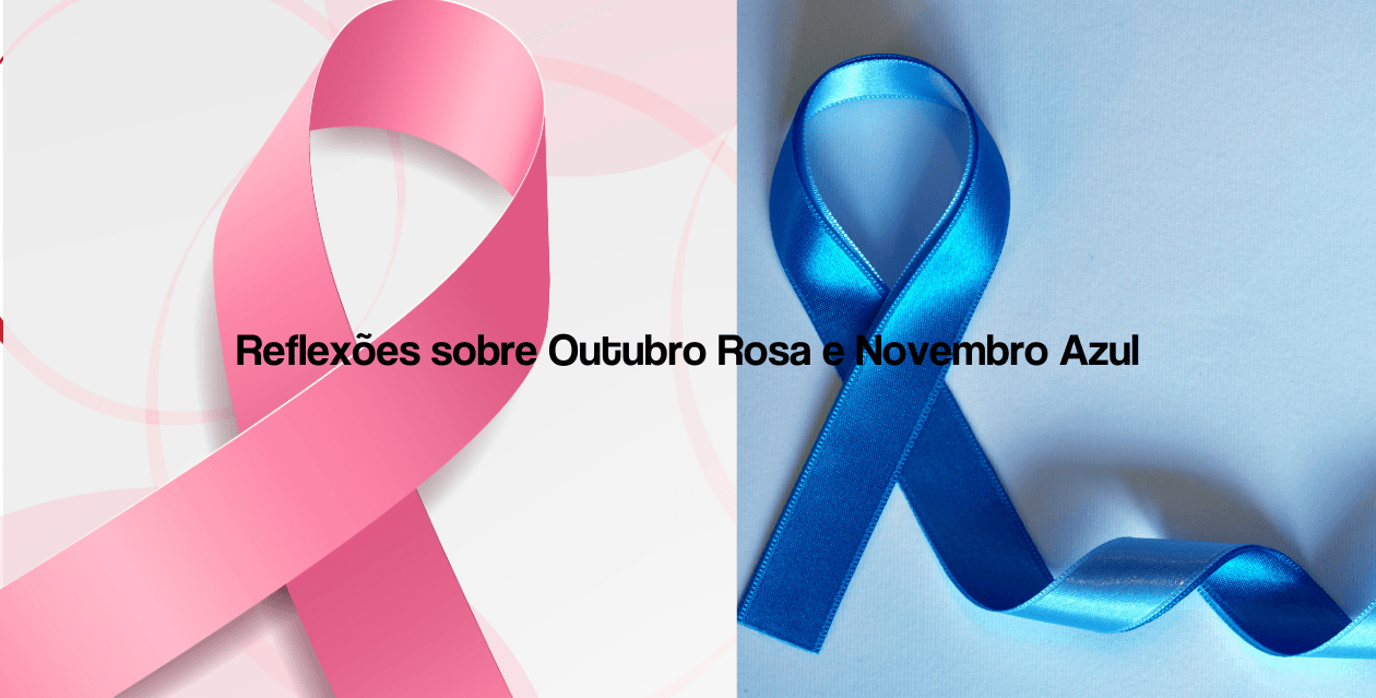 Reflexões sobre Outubro Rosa e Novembro Azul